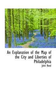 An Explanation of the Map of the City and Liberties of Philadelphia