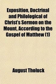 Exposition, Doctrinal and Philological of Christ's Sermon on the Mount, According to the Gospel of Matthew (1)
