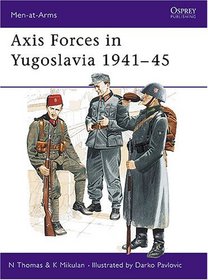Axis Forces in Yugoslavia 1941-5 (Men-at-Arms Series)