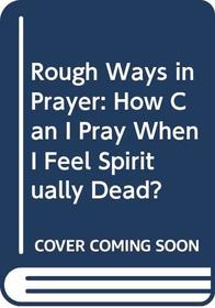 Rough Ways of Prayer