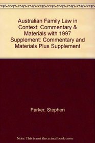 Australian Family Law in Context: Commentary and Materials Plus Supplement: Commentary & Materials with 1997 Supplement