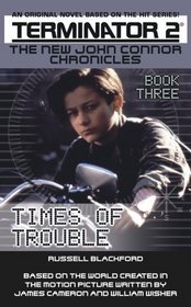 Times of Trouble (Terminator 2: The New John Connor Chronicles, Book 3)