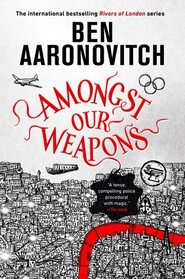 Amongst Our Weapons (Rivers of London, Bk 9)