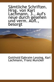 Smtliche Schriften. Hrsg. von Karl Lachmann. 3., Auf's neue durch gesehen und verm. Aufl., besorgt (German and German Edition)