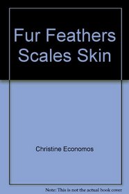 Fur, Feathers, Scales, Skin