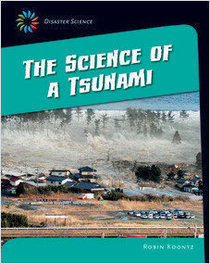 The Science of a Tsunami (21st Century Skills Library: Disaster Science)