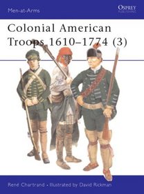Colonial American Troops 1610-1774 (3 (Men at Arms, 383)