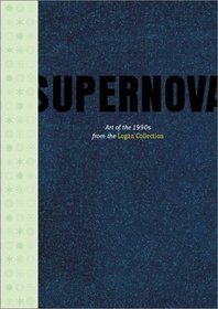 Supernova: Art of the 1990s From the Logan Collection