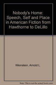 Nobody's Home: Speech, Self, and Place in American Fiction from Hawthorne to DeLillo