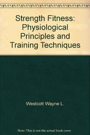 Strength fitness: Physiological principles and training techniques