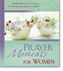 Prayer Moments for Women: Meditations and Prayers to Bring You Closer to God