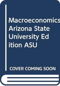 Macroeconomics Arizona State University Edition ASU