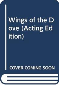 Wings of the Dove (Acting Edition)