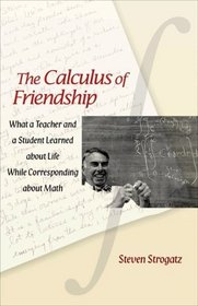 The Calculus of Friendship: What a Teacher and a Student Learned about Life while Corresponding about Math