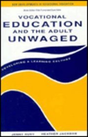 Vocational Education and the Adult Unwaged: Developing a Learning Culture (New Developments in Vocational Education Series)