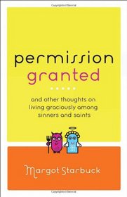 Permission Granted: And Other Thoughts on Living Graciously Among Sinners and Saints