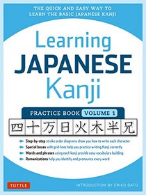 Learning Japanese Kanji Practice Book Volume 1: The Quick and Easy Way to Learn the Basic Japanese Kanji