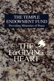 The Temple Endowment Fund, Providing Ministries of Peace: The Forgiving Heart