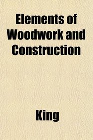 Elements of Woodwork and Construction