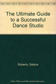 The Ultimate Guide to a Successful Dance Studio