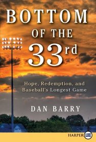 Bottom of the 33rd : Hope, Redemption, and Baseball's Longest Game (Larger Print)
