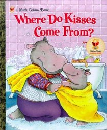 Where Do Kisses Come From? (Little Golden Book)