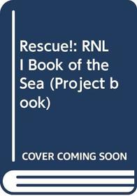 Rescue!: RNLI Book of the Sea (Project book)