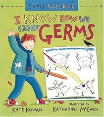 Sam's Science: I Know How We Fight Germs (Sam's Science)