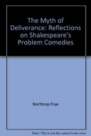 The Myth of Deliverance: Reflections on Shakespeare's Problem Comedies