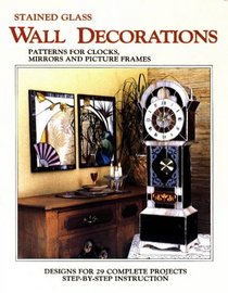 Stained Glass Wall Decorations: Patterns for Clocks, Mirrors  Picture Frames