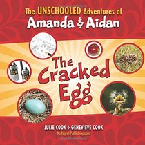 The Unschooled Adventures of Amanda and Aidan: The Cracked Egg (Volume 3)