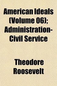 American Ideals (Volume 06); Administration-Civil Service