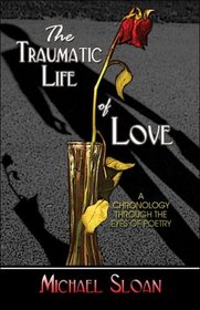 The Traumatic Life of Love: A Chronology Through the Eyes of Poetry