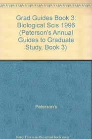 Grad Guides Book 3: Biological Scis 1996 (Peterson's Annual Guides to Graduate Study, Book 3)