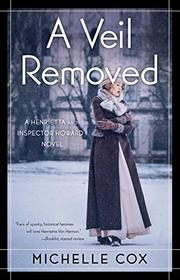 A Veil Removed (A Henrietta and Inspector Howard Novel)