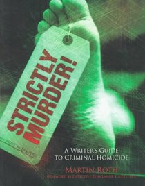 Strictly Murder!: A Writer's Guide to Criminal Homicide