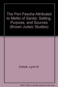 The Peri Pascha Attributed to Melito of Sardis: Setting, Purpose, and Sources (Brown Judaic Studies)