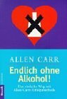 Endlich ohne Alkohol. Der einfache Weg mit Allen Carrs Erfolgsmethode.