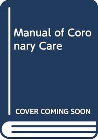 Manual of Coronary Care (A Little, Brown spiral manual)