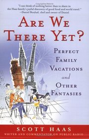 Are We There Yet?: Perfect Family Vacations and Other Fantasies