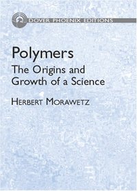 Polymers : The Origin and Growth of a Science (Dover Phoneix Editions)