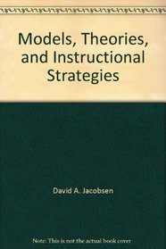 Models, Theories, and Instructional Strategies