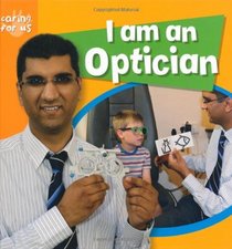 I am an Optician (Caring for Us)