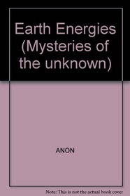 Earth Energies (Mysteries of the Unknown)