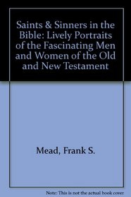 Saints & Sinners in the Bible: Lively Portraits of the Fascinating Men and Women of the Old and New Testament