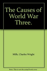 The Causes of World War Three.