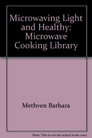 Microwaving Light and Healthy: Microwave Cooking Library