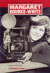 Margaret Bourke-White: Photographing the World (People in Focus)