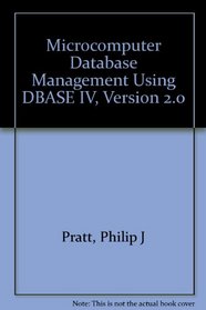 Microcomputer Database Management Using dBASE Iv, Version 2.0/Book and Disk