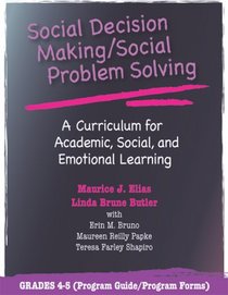 Social Decision Making/social Problem Solving: A Curriculum For Academic, Social And Emotional Learning: Grades 4-5